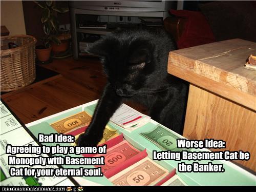 funny pictures-Bad Idea: Agreeing to play a game of Monopoly with Basement Cat for your eternal soul.